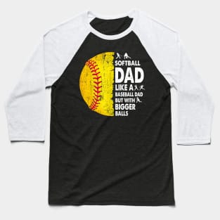 Softball Dad Just Like A Baseball Dad But With Bigger Balls Baseball T-Shirt